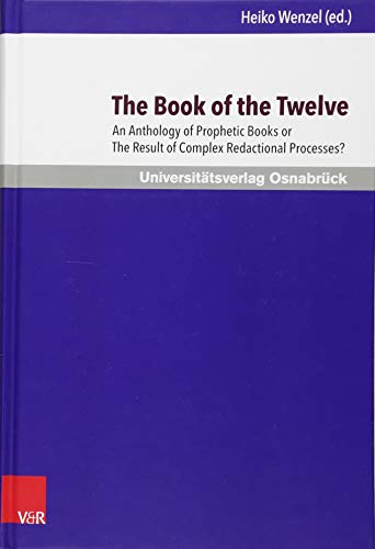The Book of the Twelve: An Anthology of Prophetic Books or The Result of Complex Redactional Processes? (Osnabrücker Studien zur Jüdischen und Christlichen Bibel, Band 4)